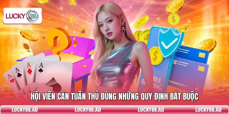 Hội viên cần tuân thủ đúng những quy định bắt buộc