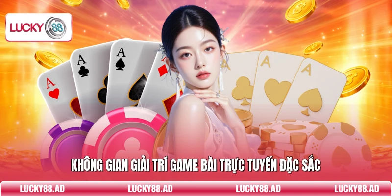Không gian giải trí game bài trực tuyến đặc sắc